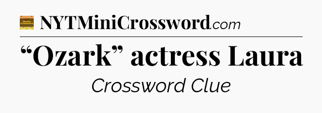 “Ozark” actress Laura - Eugene Sheffer Crossword