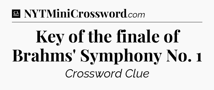 Key of the finale of Brahms' Symphony No. 1 - LA Times Crossword