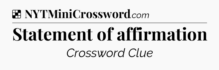 Solution: Statement of affirmation - NYT Crossword