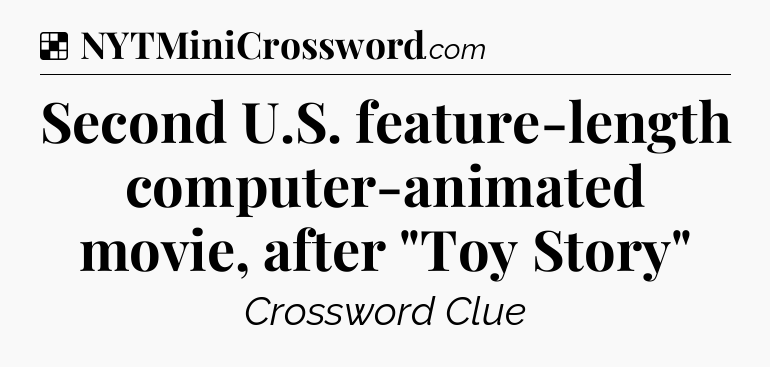 Solution: Second U.S. feature-length computer-animated movie, after 