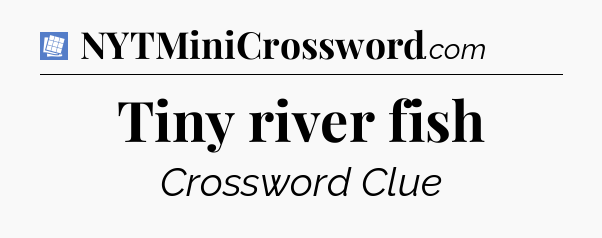 Tiny river fish Puzzle Page Crossword Clue