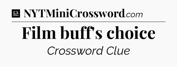 Film buff's choice - LA Times Crossword