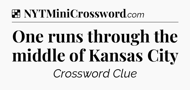 Solution: One runs through the middle of Kansas City - NYT Crossword