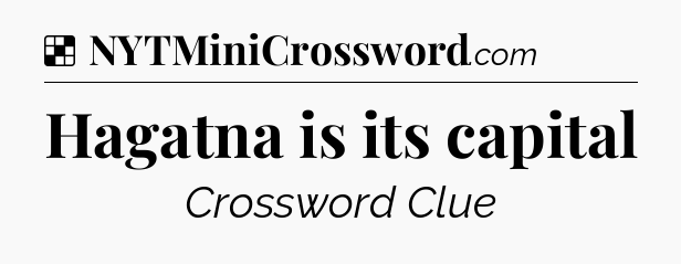 Solution: Hagatna is its capital - NYT Crossword