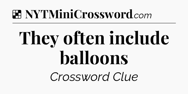 Solution: They often include balloons - NYT Crossword