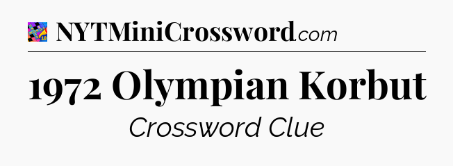 1972 Olympian Korbut Crossword Clue