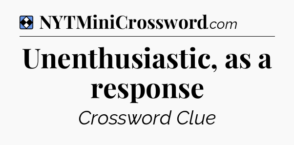 Solution: Unenthusiastic, as a response - NYT Mini Crossword