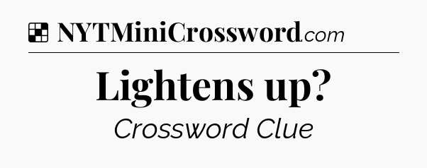 Solution: Lightens up - NYT Crossword
