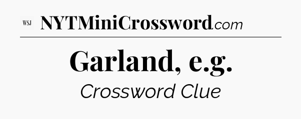 Garland, e.g - WSJ Crossword