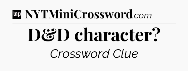D&D character Crossword Clue