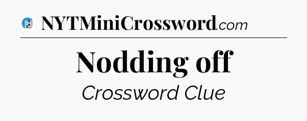 Nodding off Crossword Clue