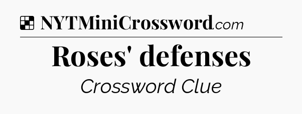 Solution: Roses' defenses - NYT Crossword
