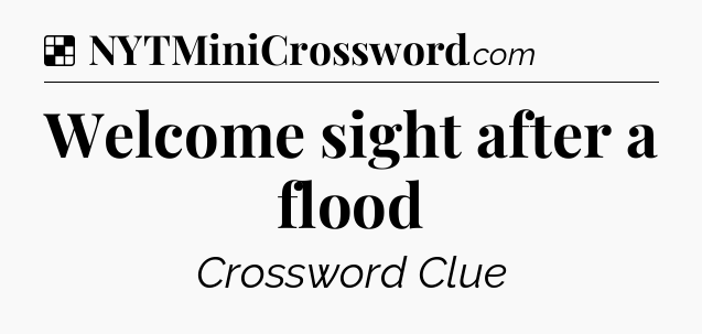 Solution: Welcome sight after a flood - NYT Crossword