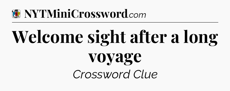 Welcome sight after a long voyage Crossword Clue