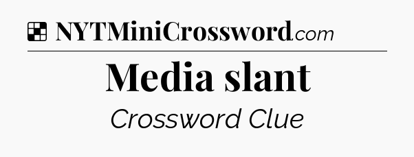 Solution: Media slant - NYT Crossword