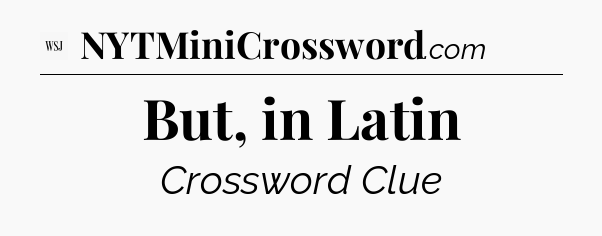 But, in Latin - WSJ Crossword