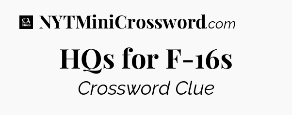 HQs for F-16s - LA Times Crossword