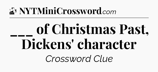 ___ of Christmas Past, Dickens' character - Daily Themed Classic Crossword