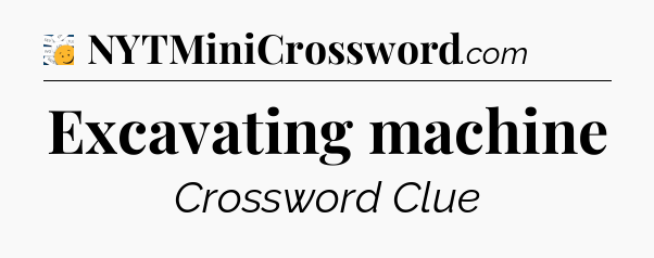 Excavating machine - 7 Little Words