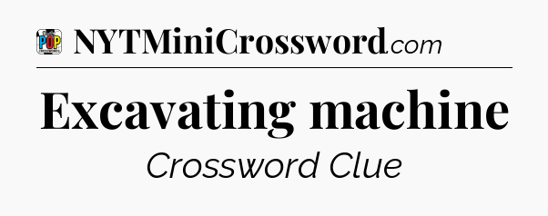 Excavating machine Crossword Clue