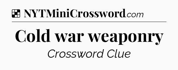 Solution: Cold war weaponry - NYT Crossword