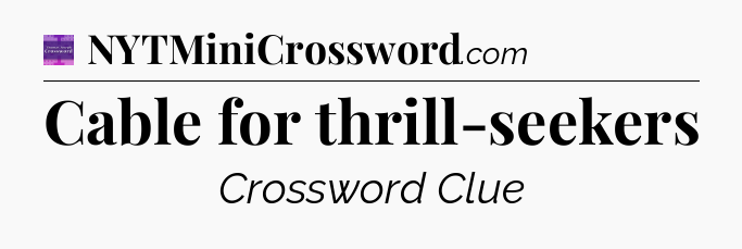 Cable for thrill-seekers - Thomas Joseph Crossword