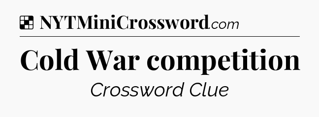 Solution: Cold War competition - NYT Crossword