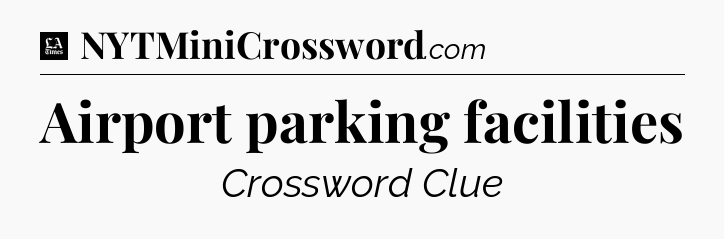 Airport parking facilities - LA Times Crossword