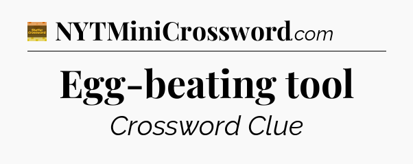 Egg-beating tool - Eugene Sheffer Crossword