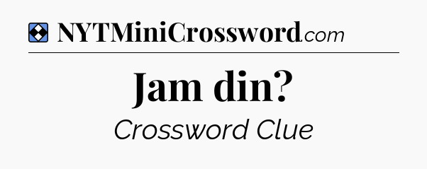 Solution: Jam din - NYT Mini Crossword