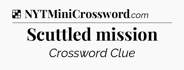 Solution: Scuttled mission - NYT Crossword