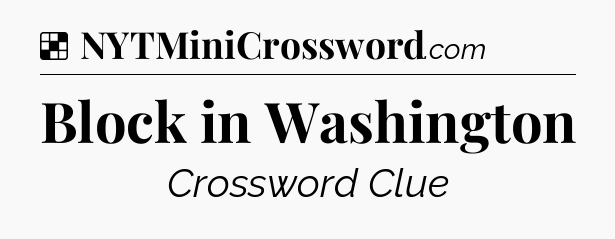 Solution: Block in Washington - NYT Crossword