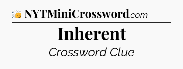 Inherent - 7 Little Words