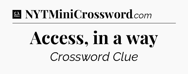 Access, in a way - LA Times Crossword