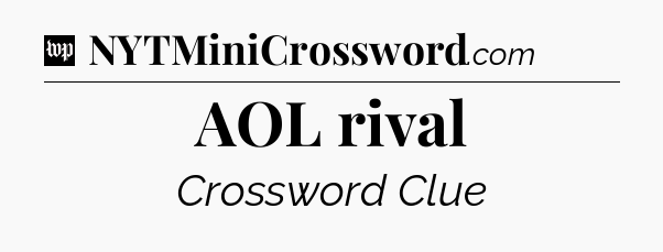 AOL rival Crossword Clue