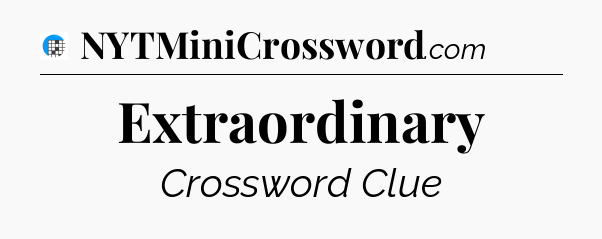 Extraordinary Crossword Clue