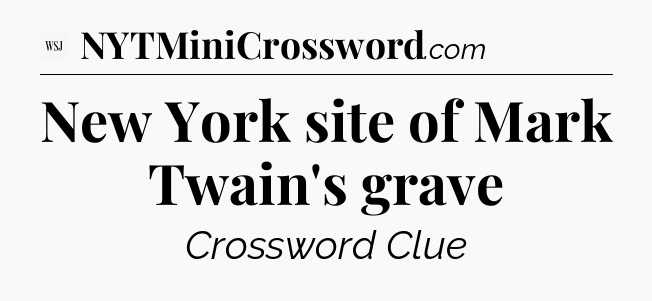 New York site of Mark Twain's grave - WSJ Crossword