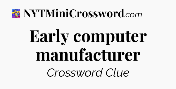 Early computer manufacturer Codycross