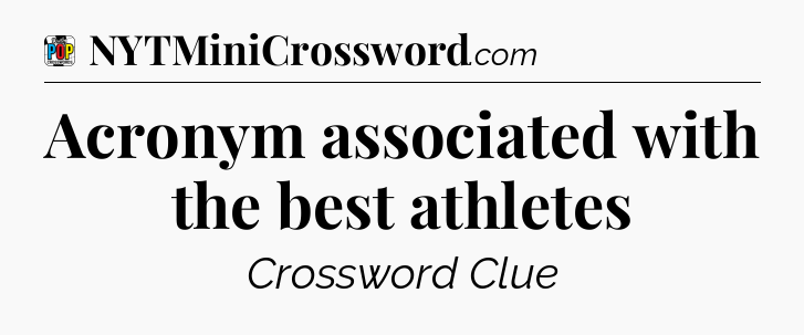 Acronym associated with the best athletes Crossword Clue