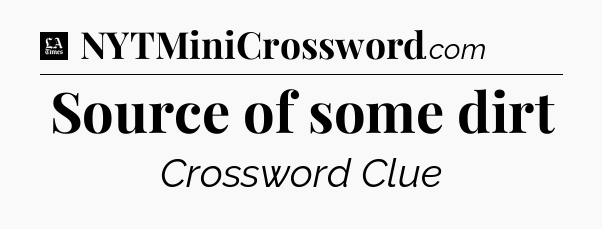 Source of some dirt - LA Times Crossword