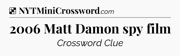 Solution: 2006 Matt Damon spy film - NYT Crossword