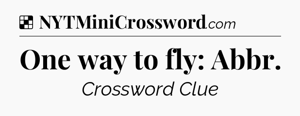 Solution: One way to fly: Abbr - NYT Crossword