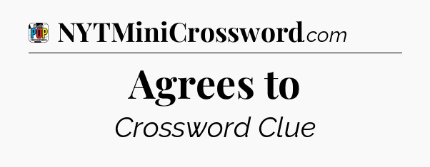 Agrees to Crossword Clue