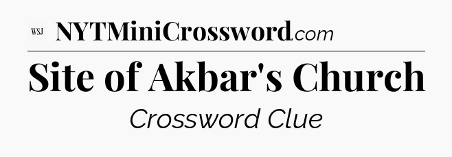 Site of Akbar's Church - WSJ Crossword