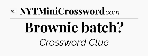 Brownie batch - WSJ Crossword