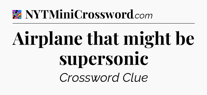 Airplane that might be supersonic Crossword Clue