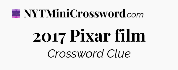 2017 Pixar film - Thomas Joseph Crossword