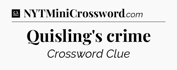 Quisling's crime - LA Times Crossword