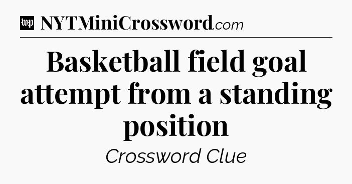 Basketball field goal attempt from a standing position Crossword Clue