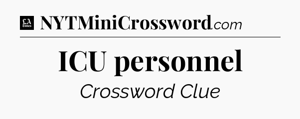 ICU personnel - LA Times Crossword